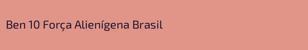 Ben 10 Força Alienígena Brasil